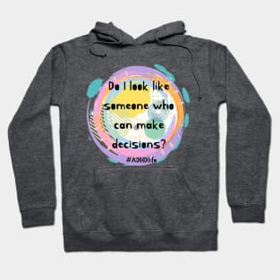 Do I look like I can make decisions adhd awareness Hoodie